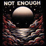 Not Enough (feat. Donte Mitchell & Atrain) [Explicit]