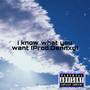 I Know What You Want (Explicit)