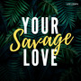 Your Savage Love (Explicit)