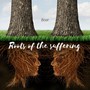 Roots of the suffering