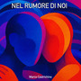 Nel Rumore Di Noi