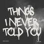 THINGS I NEVER TOLD YOU