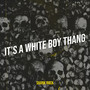 It’s a White Boy Thang (Explicit)