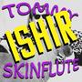 The Tale of Tommy Skinflute the second coming (ISHIR Remix) [Explicit]