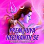 Prem Huya Neelkanth Se