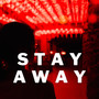 Stay Away