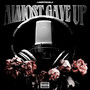 ALMOST GAVE UP (Explicit)