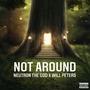 NOT AROUND (feat. WILL PETERS) [Explicit]