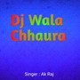 DJ Wala Chhaura