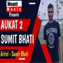 Aukat 2 Sumit Bhati