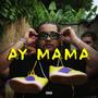 AY MAMA (Explicit)