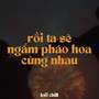 BEAT Rồi Ta Sẽ Ngắm Pháo Hoa Cùng Nhau Ver 2 (Lofi)