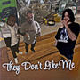 They Don't Like Me (Explicit)