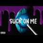 Suck On Me (Explicit)