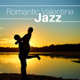 Romantic Valentine Jazz - The Most Romantic Music for Making Love