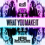 What You Make It (Rework Edit)