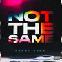 Not The Same (Explicit)