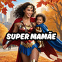 SUPER MAMÃE