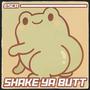 SHAKE YA BUTT