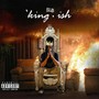 King-Ish (Explicit)