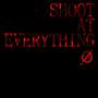 SHOOT AT EVERYTHING (Explicit)