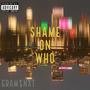 Shame on who (Explicit)