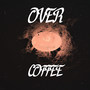 Over Coffee