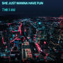 SHE JUST WANNA HAVE FUN (feat. Anaid)