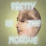 Pretty In The Morgue (Explicit)