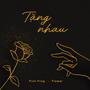 Tặng nhau (feat. Flower)