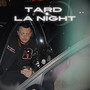 TARD LA NIGHT
