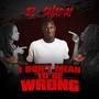 I Don't Mean To Be Wrong (Explicit)