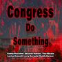 Congress Do Something (feat. Akeylah Simone, Tina Micula, Lucius Bennett, Larry Berwald & Roddy Barnes)