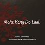 Mohe Rang Do Laal (feat. Nirmit Vasavada & Mohit Dudhaiya)