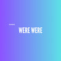 Were Were