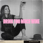 Drink Too Much Wine (Explicit)