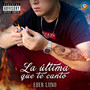 La Ultima Que Te Canto (Explicit)