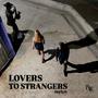 Lovers To Strangers