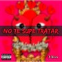 No Te Supe Tratar