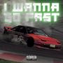 I Wanna Go Fast (Explicit)