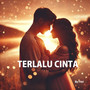 TERLALU CINTA