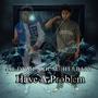 Have A Problem (feat. Lil Dump) [Explicit]