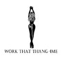 Work That Thang 4Me (Explicit)