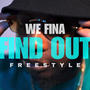 We Fina Find Out Freestyle (Explicit)