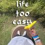 life too easy (Explicit)