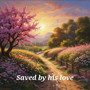 Saved by His Love