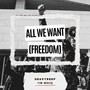 All We Want (Freedom)