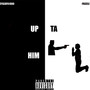 Up Ta Him (Explicit)