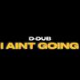 I AINT GOING (Explicit)