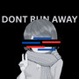 Dont Run Away